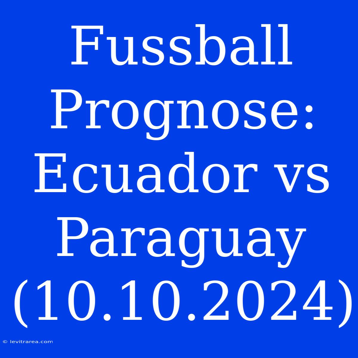 Fussball Prognose: Ecuador Vs Paraguay (10.10.2024)