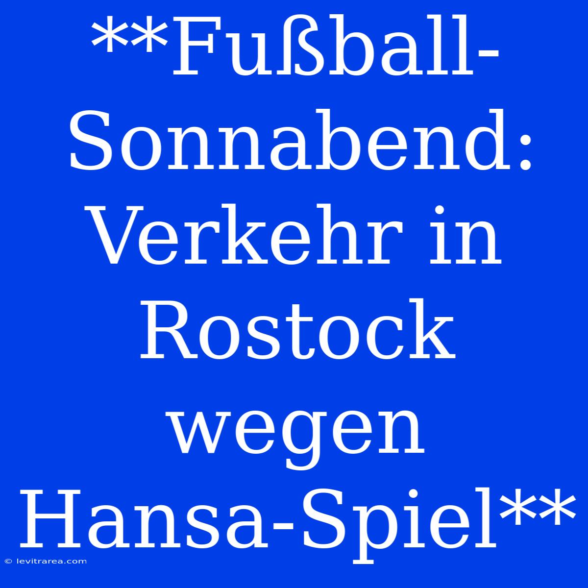 **Fußball-Sonnabend: Verkehr In Rostock Wegen Hansa-Spiel**