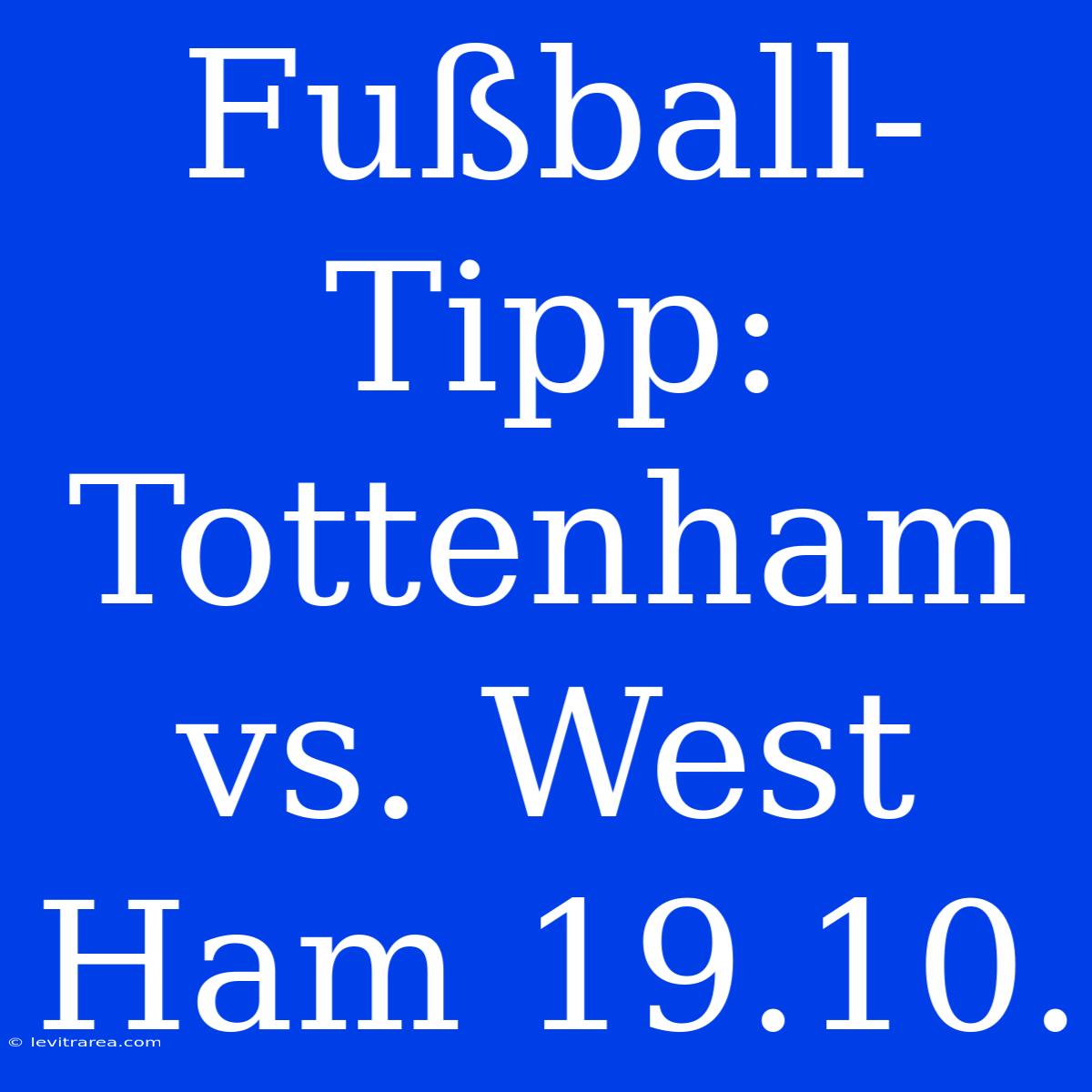 Fußball-Tipp: Tottenham Vs. West Ham 19.10.