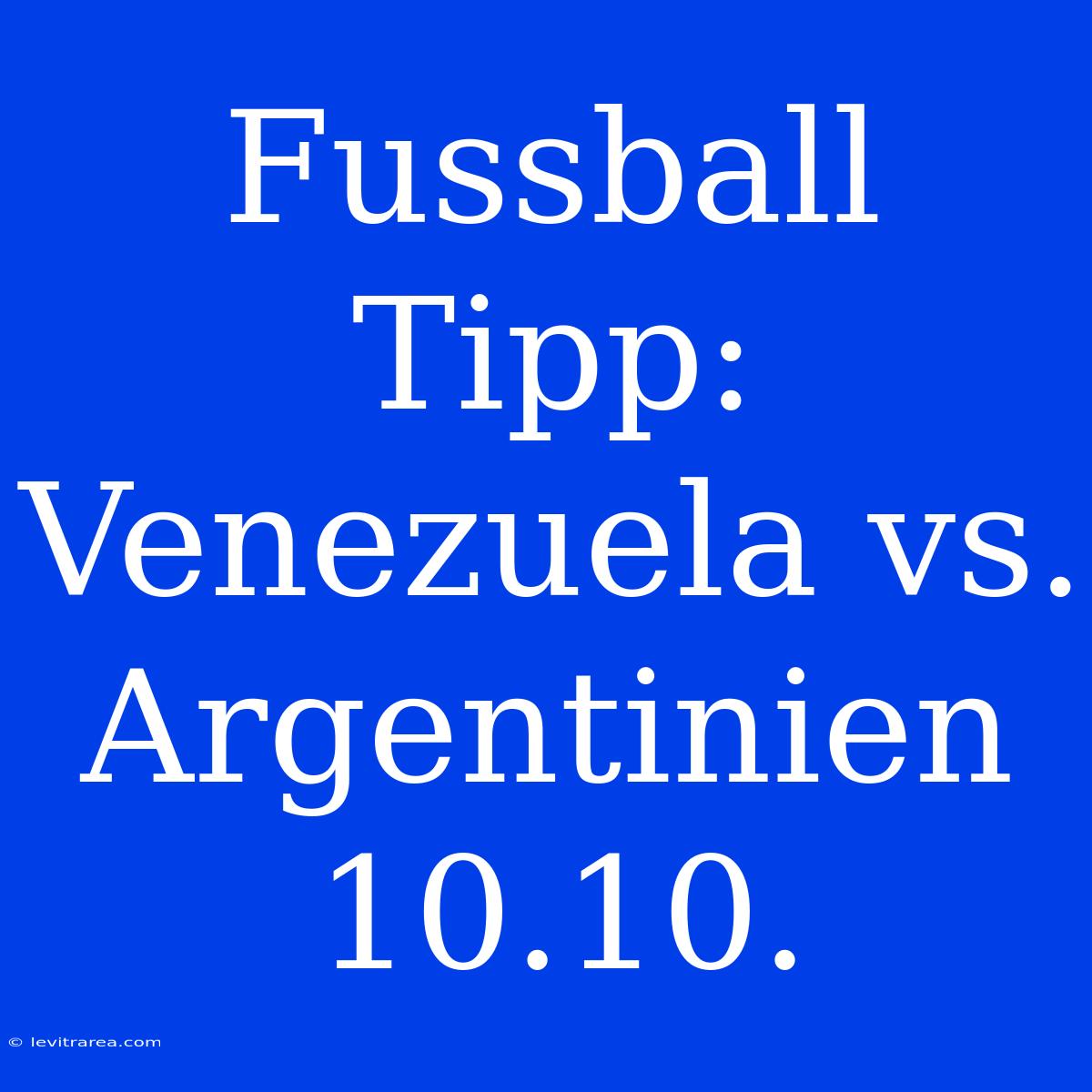 Fussball Tipp: Venezuela Vs. Argentinien 10.10.