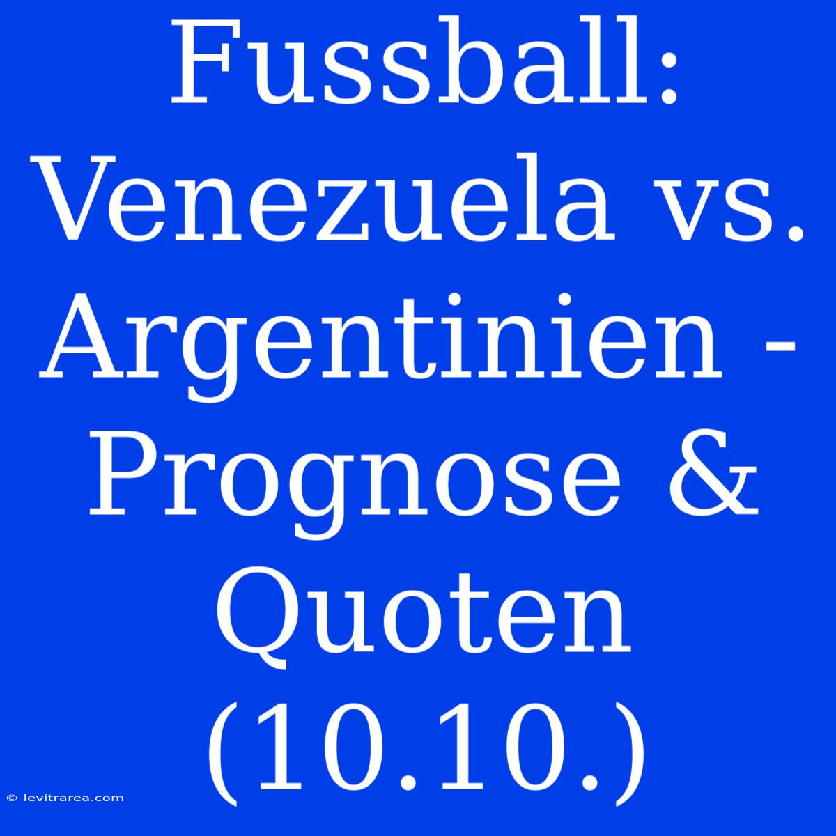 Fussball: Venezuela Vs. Argentinien - Prognose & Quoten (10.10.)