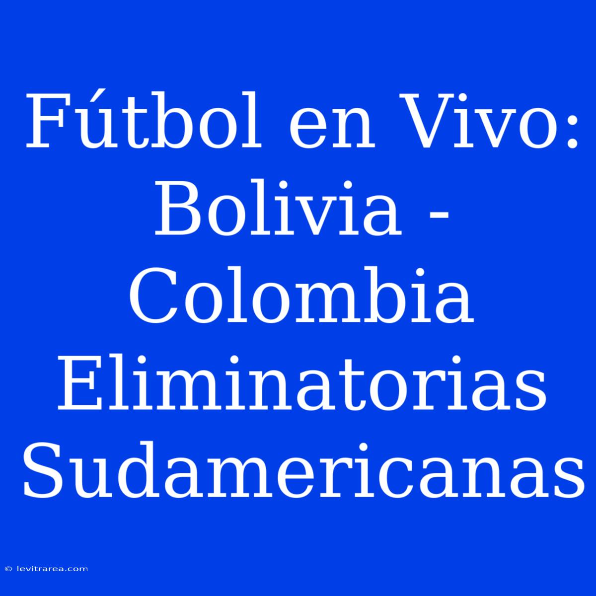 Fútbol En Vivo: Bolivia - Colombia Eliminatorias Sudamericanas 