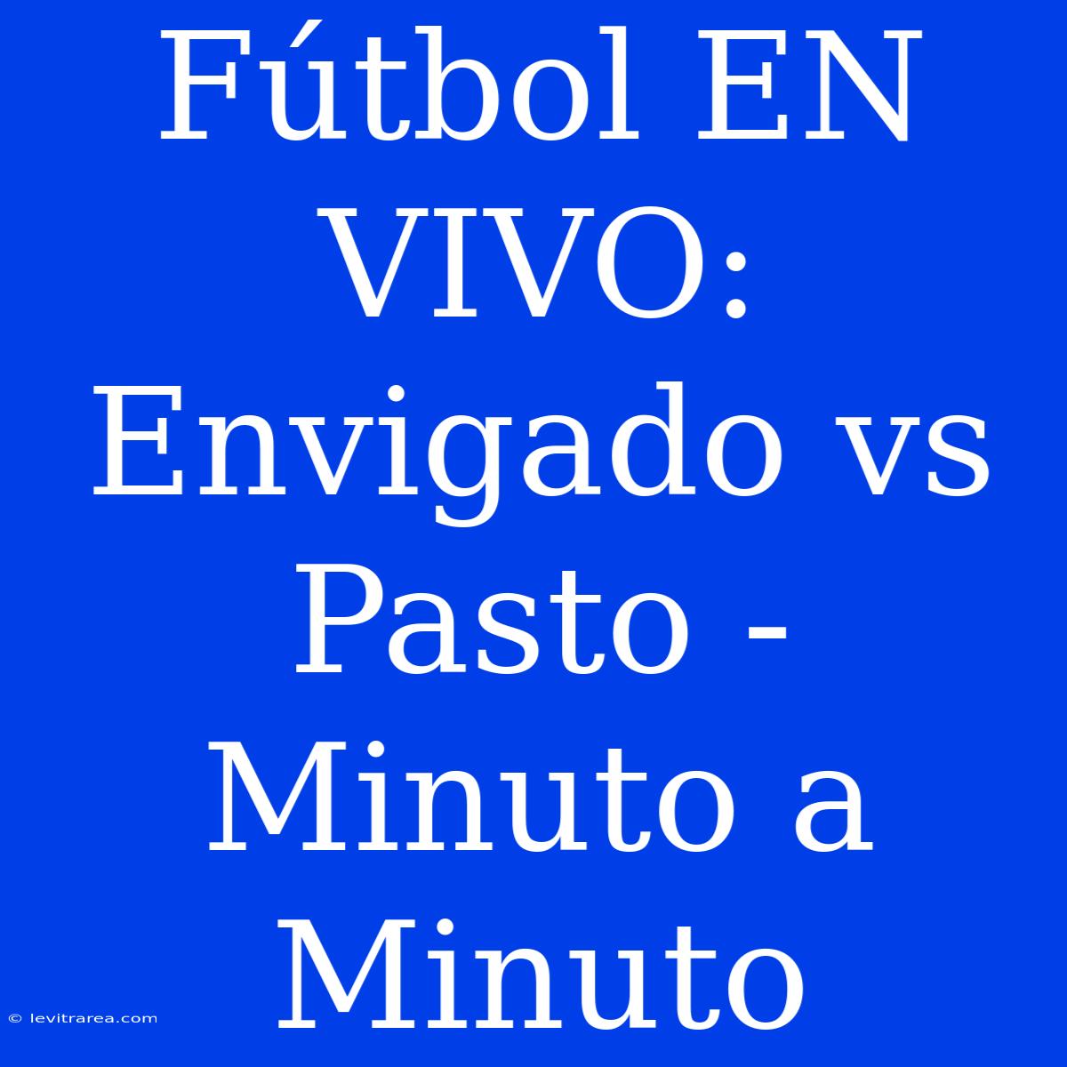 Fútbol EN VIVO: Envigado Vs Pasto - Minuto A Minuto