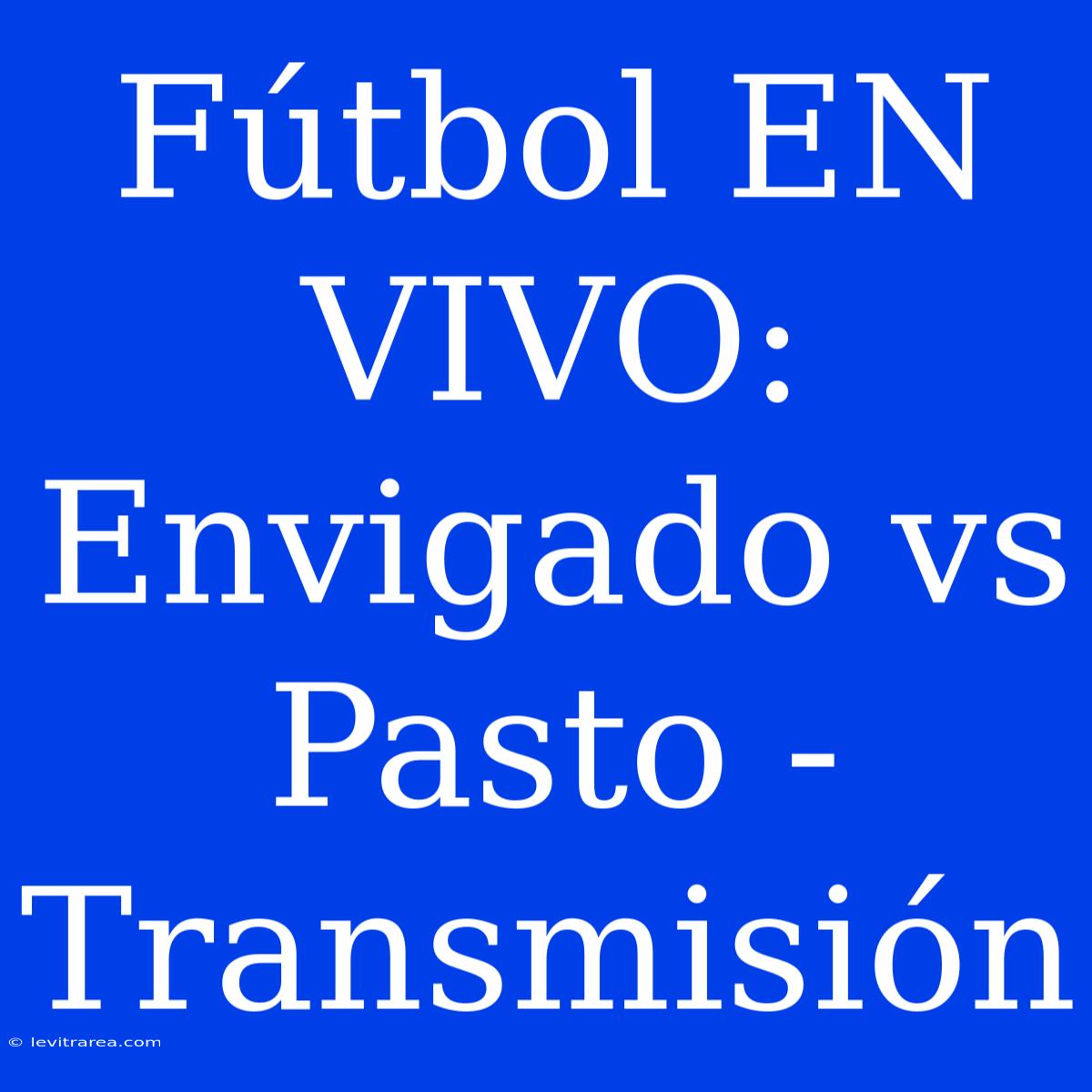 Fútbol EN VIVO: Envigado Vs Pasto - Transmisión