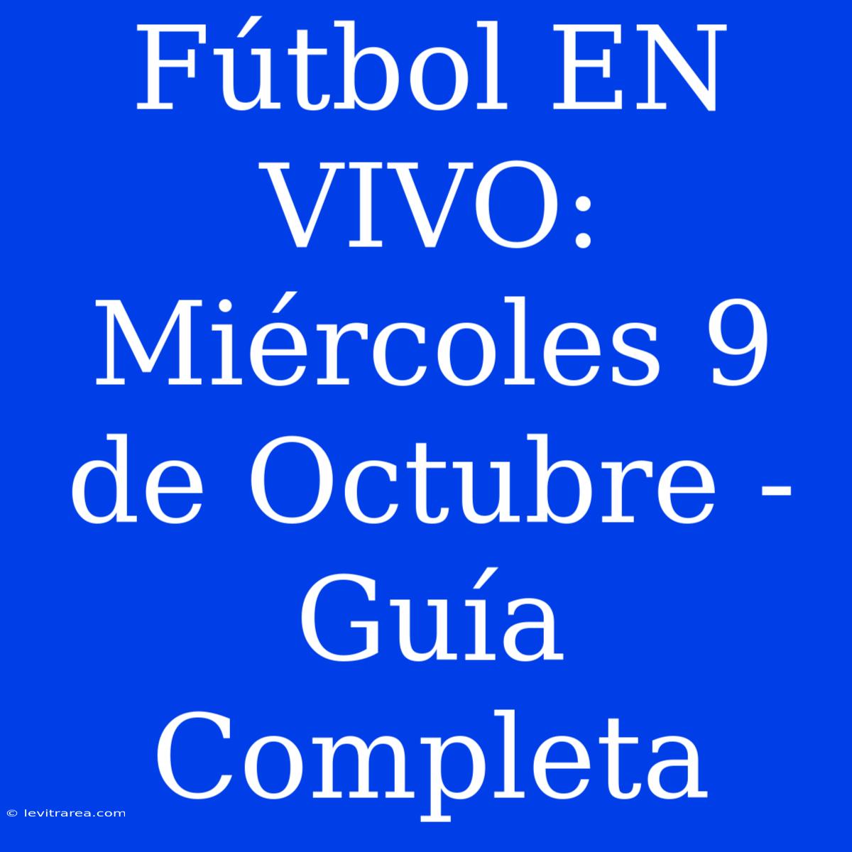 Fútbol EN VIVO: Miércoles 9 De Octubre - Guía Completa