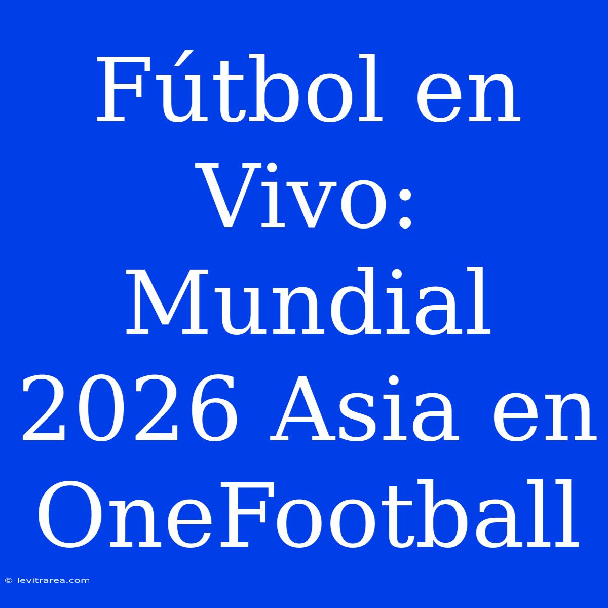 Fútbol En Vivo: Mundial 2026 Asia En OneFootball