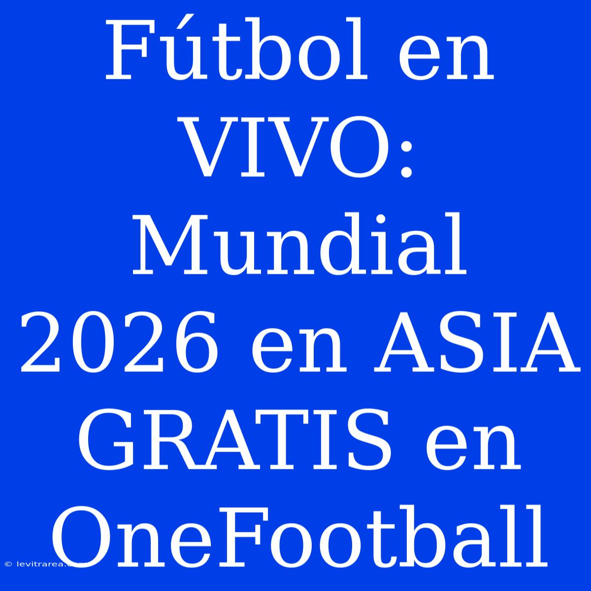 Fútbol En VIVO: Mundial 2026 En ASIA GRATIS En OneFootball