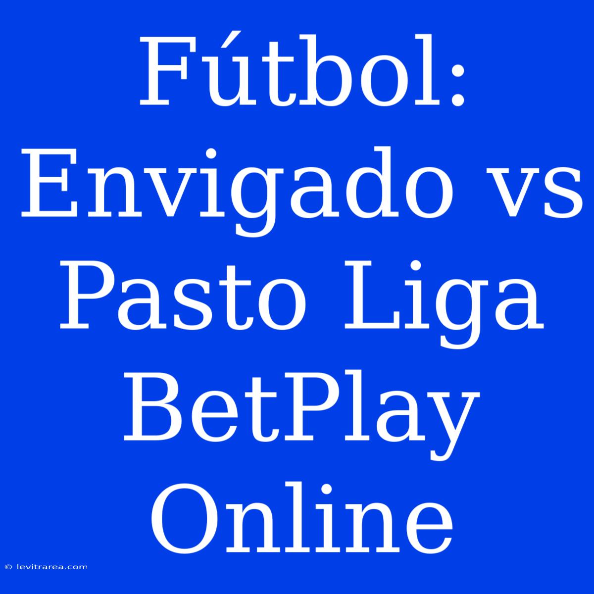 Fútbol: Envigado Vs Pasto Liga BetPlay Online