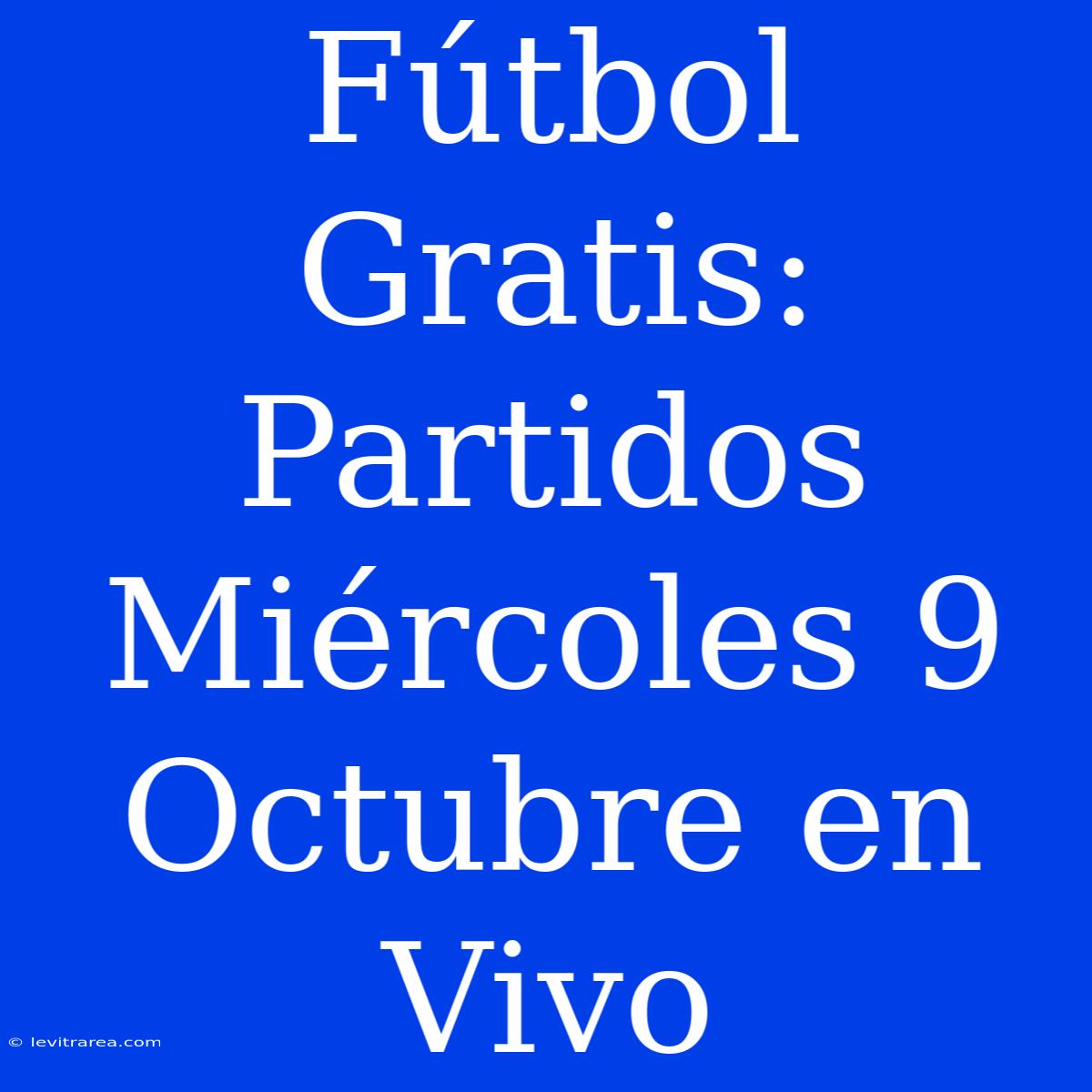 Fútbol Gratis: Partidos Miércoles 9 Octubre En Vivo