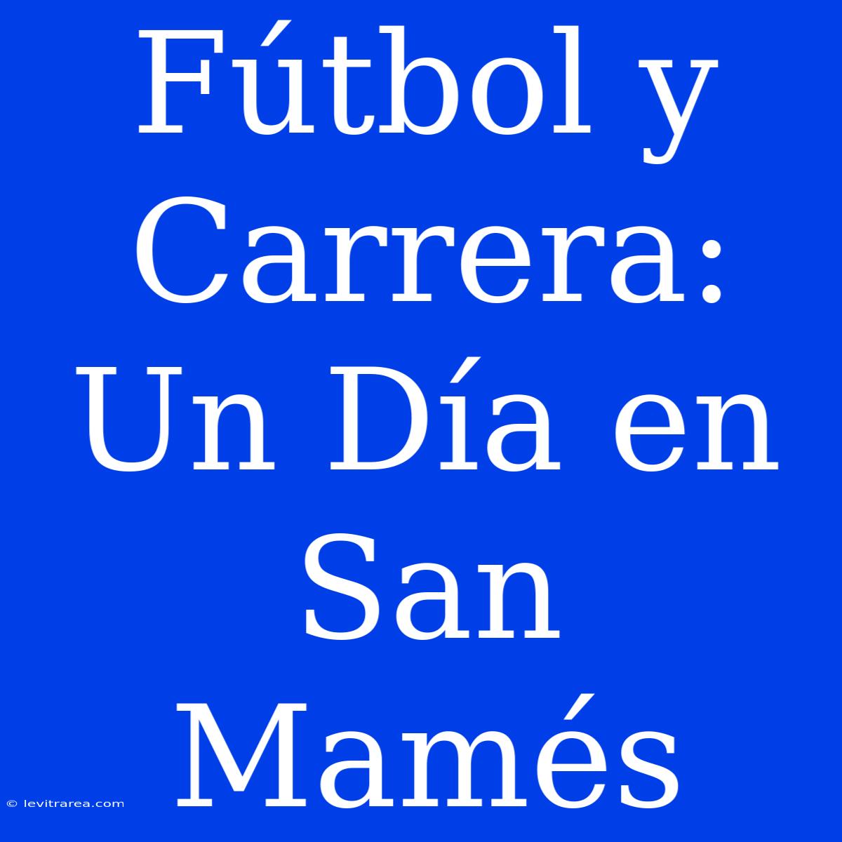 Fútbol Y Carrera: Un Día En San Mamés