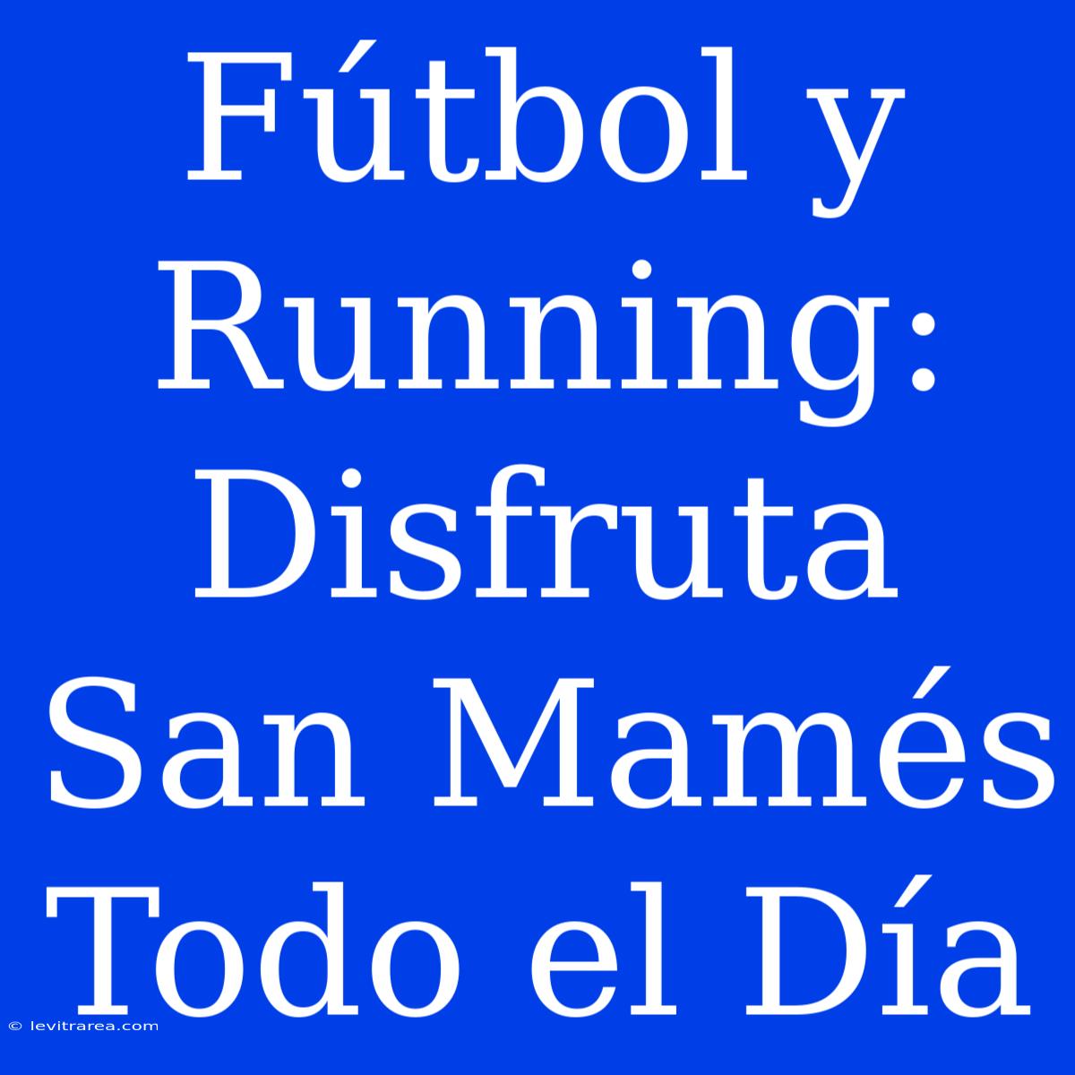 Fútbol Y Running: Disfruta San Mamés Todo El Día