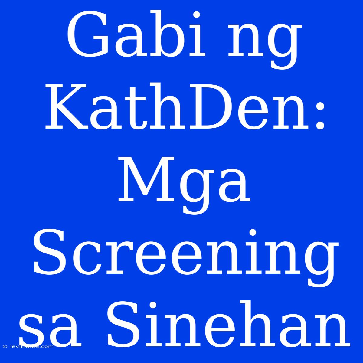 Gabi Ng KathDen: Mga Screening Sa Sinehan