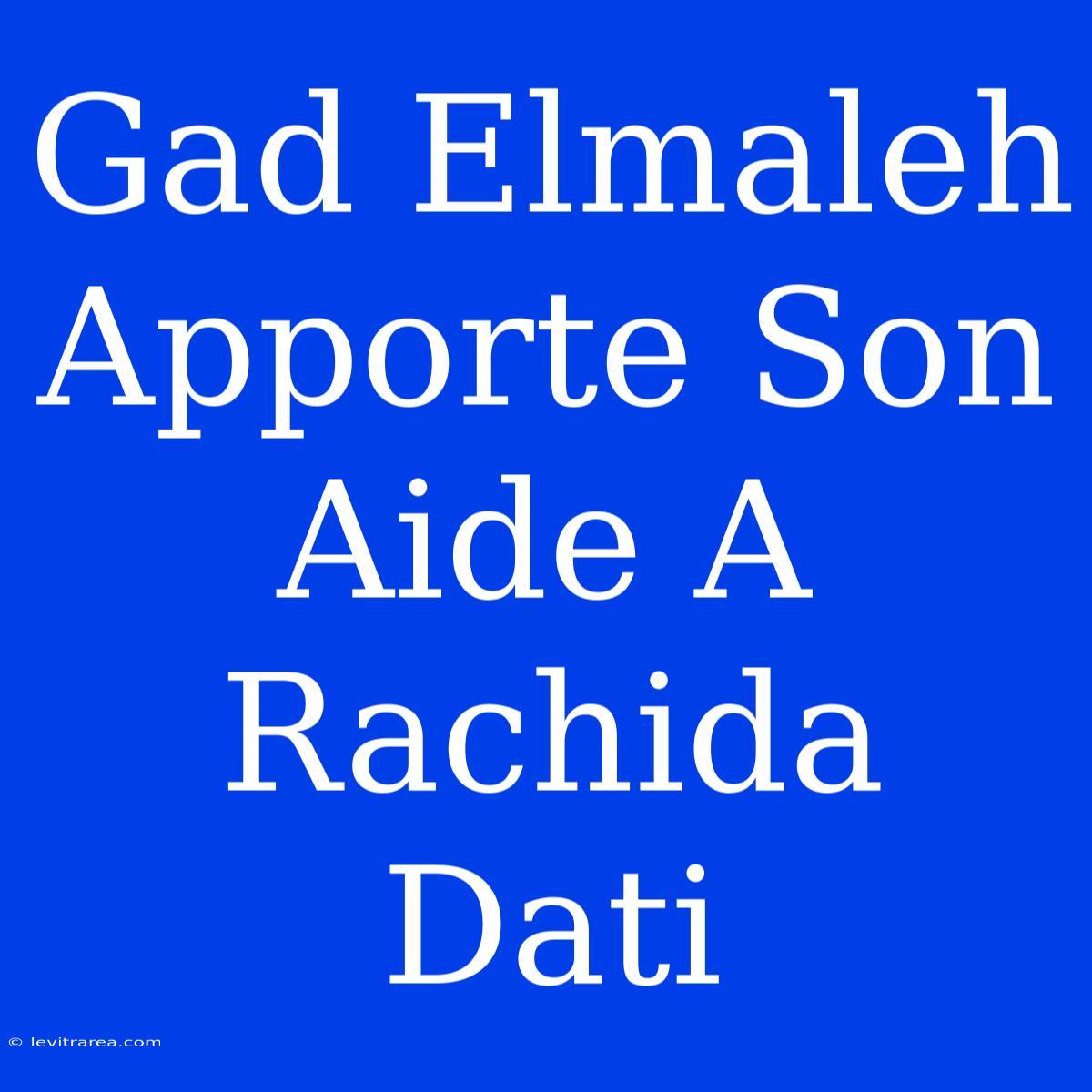 Gad Elmaleh Apporte Son Aide A Rachida Dati