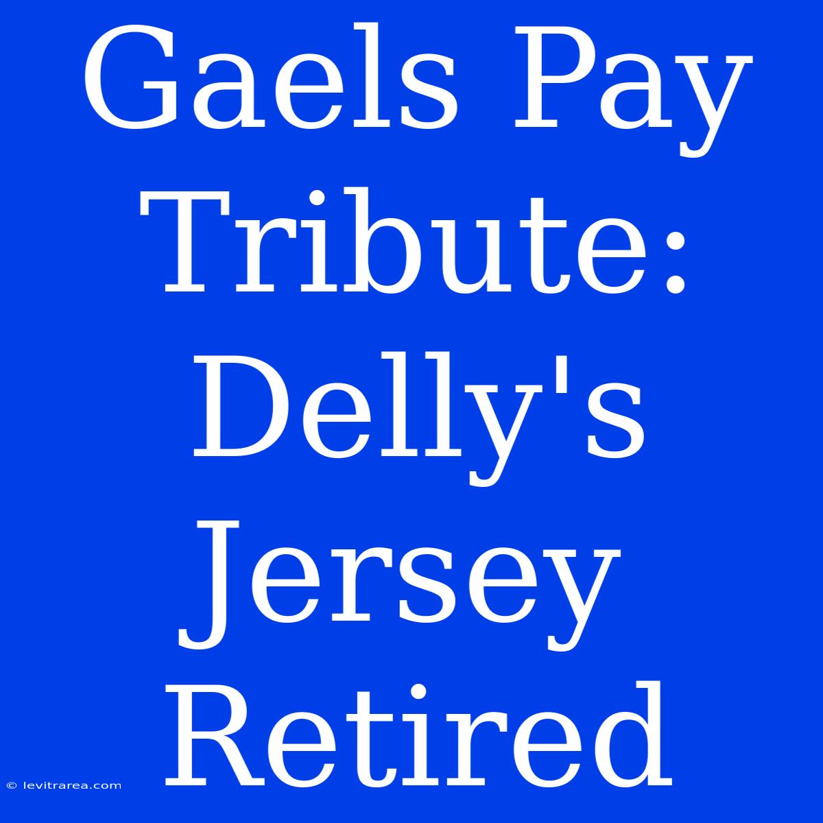 Gaels Pay Tribute: Delly's Jersey Retired 