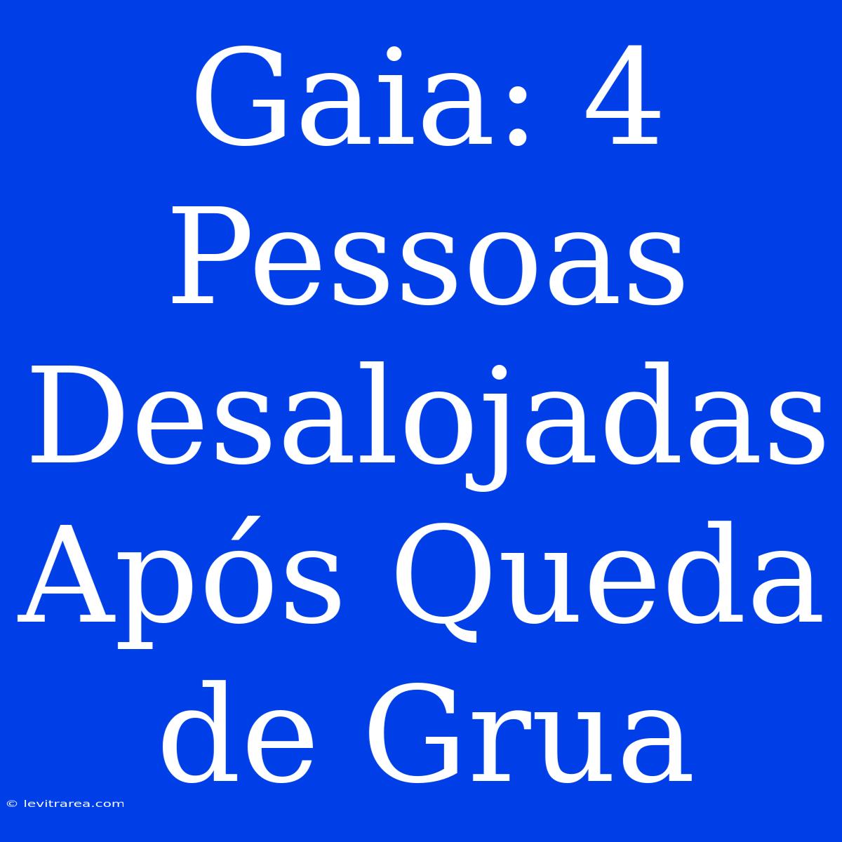 Gaia: 4 Pessoas Desalojadas Após Queda De Grua