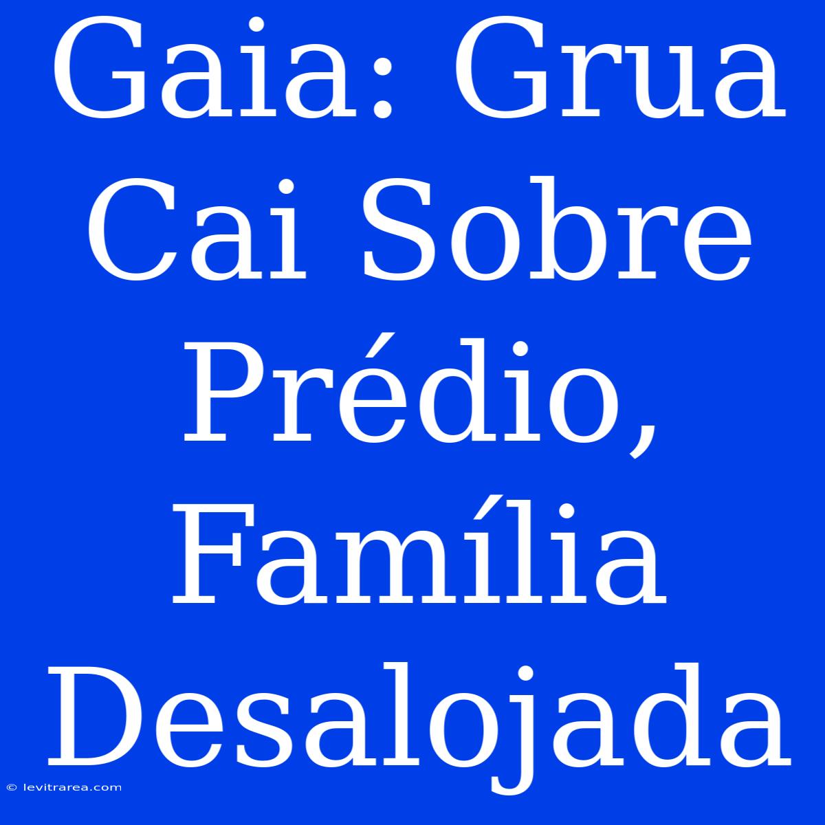 Gaia: Grua Cai Sobre Prédio, Família Desalojada