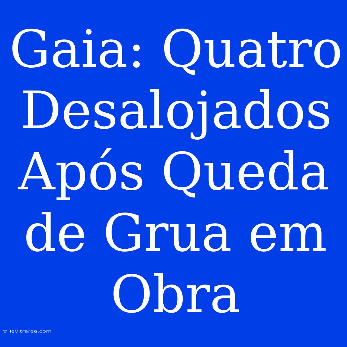 Gaia: Quatro Desalojados Após Queda De Grua Em Obra 