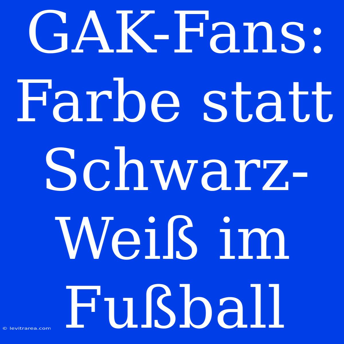 GAK-Fans: Farbe Statt Schwarz-Weiß Im Fußball