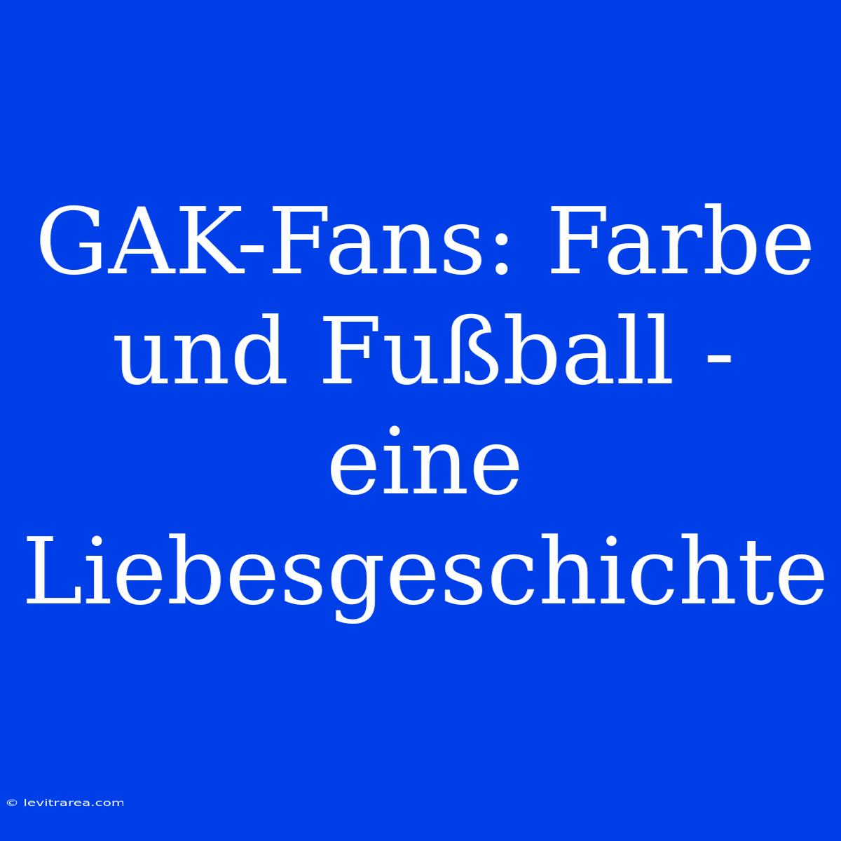 GAK-Fans: Farbe Und Fußball - Eine Liebesgeschichte