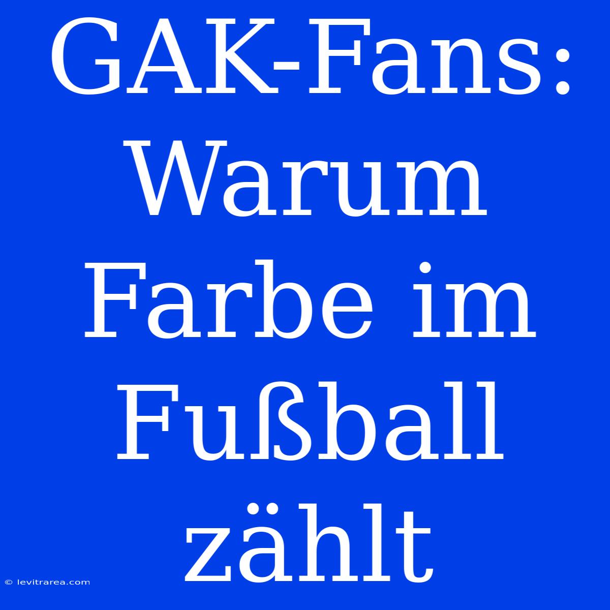 GAK-Fans: Warum Farbe Im Fußball Zählt