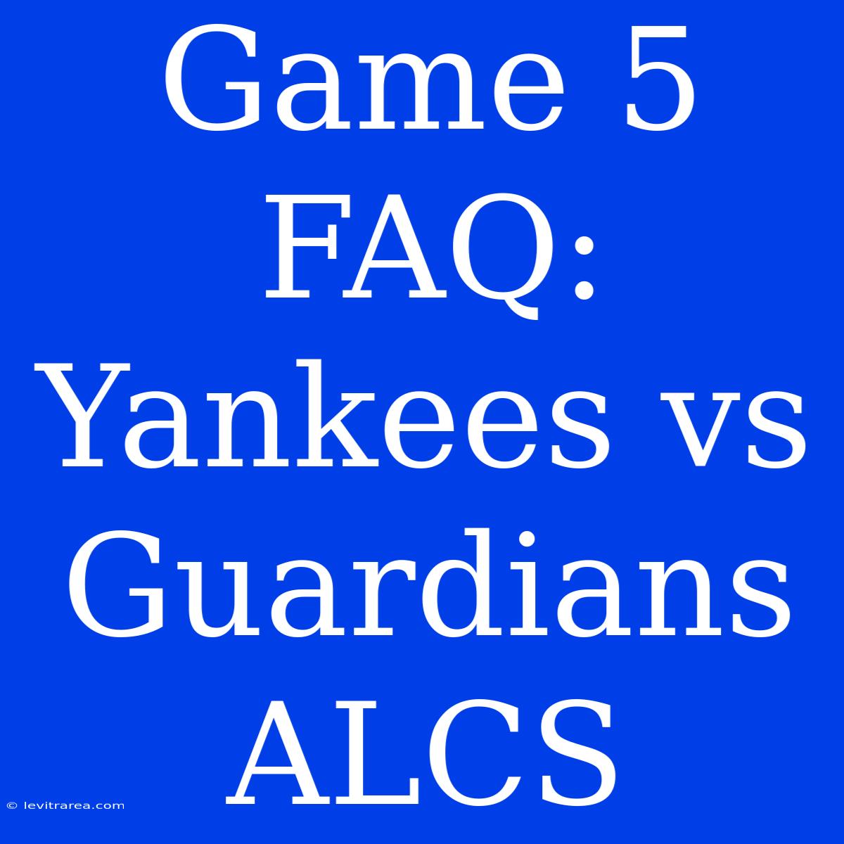 Game 5 FAQ: Yankees Vs Guardians ALCS