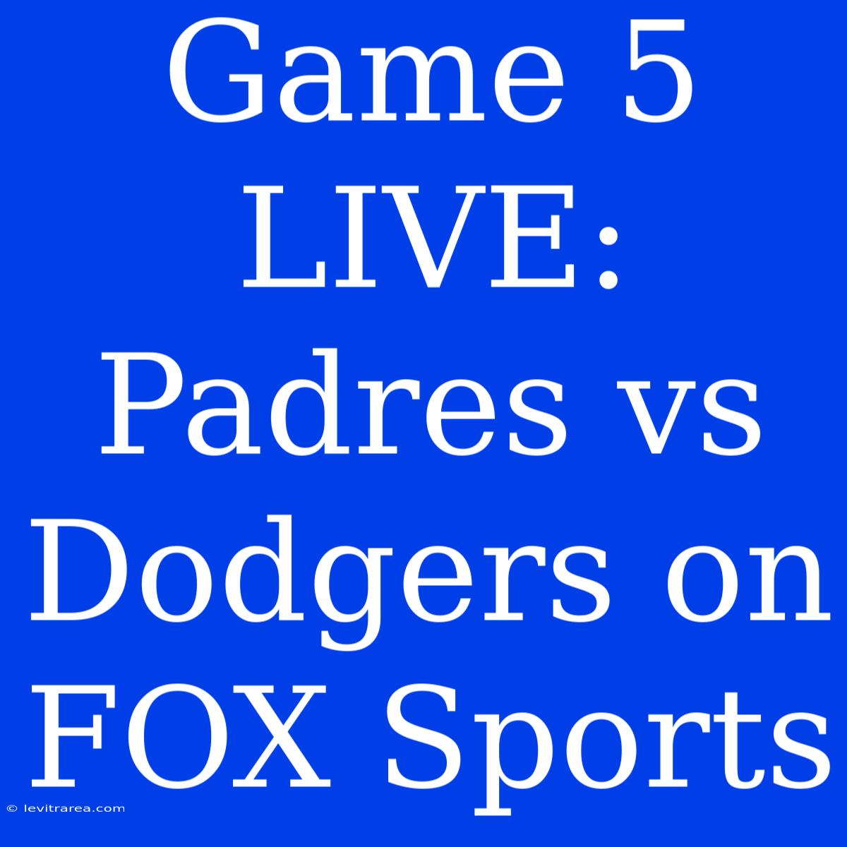 Game 5 LIVE: Padres Vs Dodgers On FOX Sports 