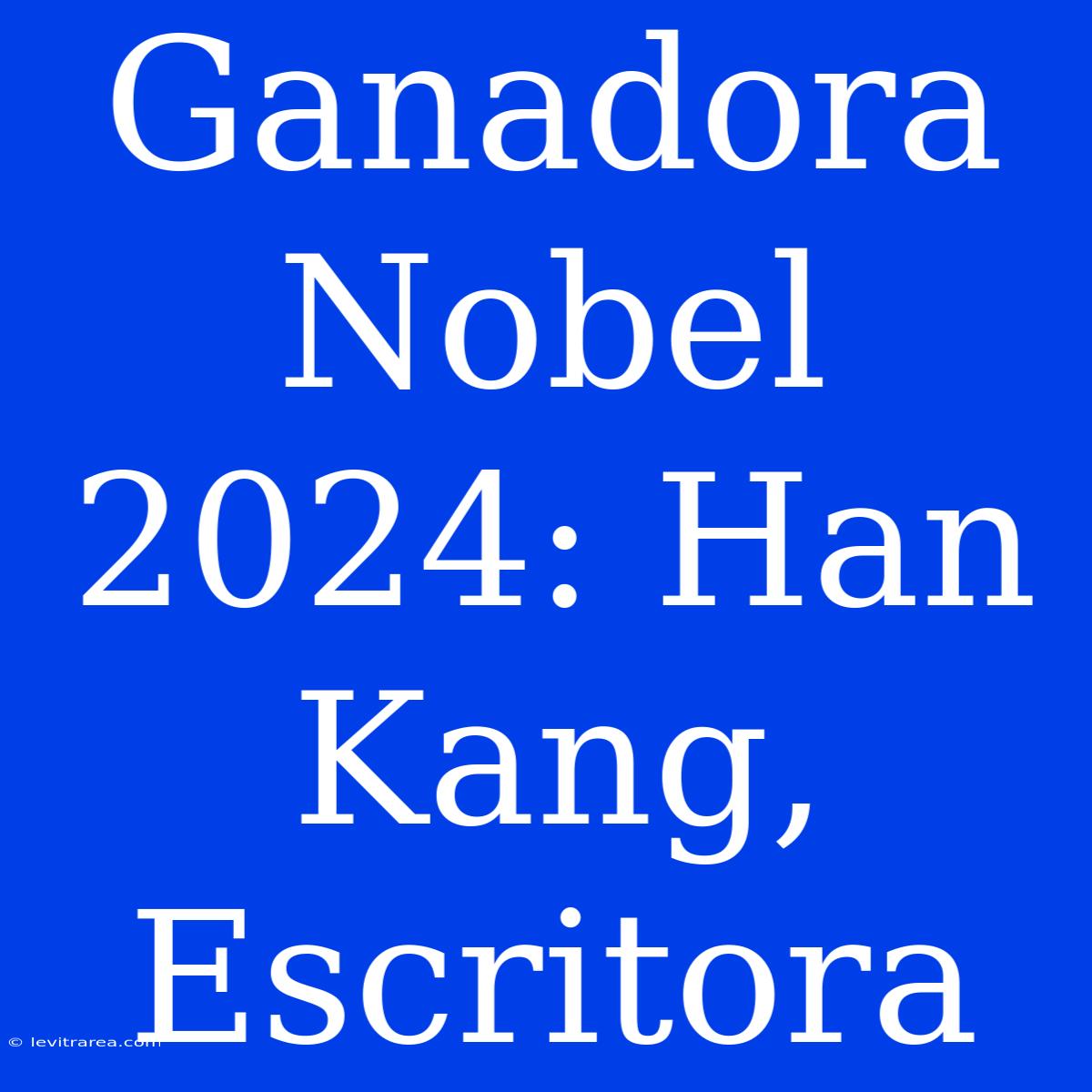 Ganadora Nobel 2024: Han Kang, Escritora