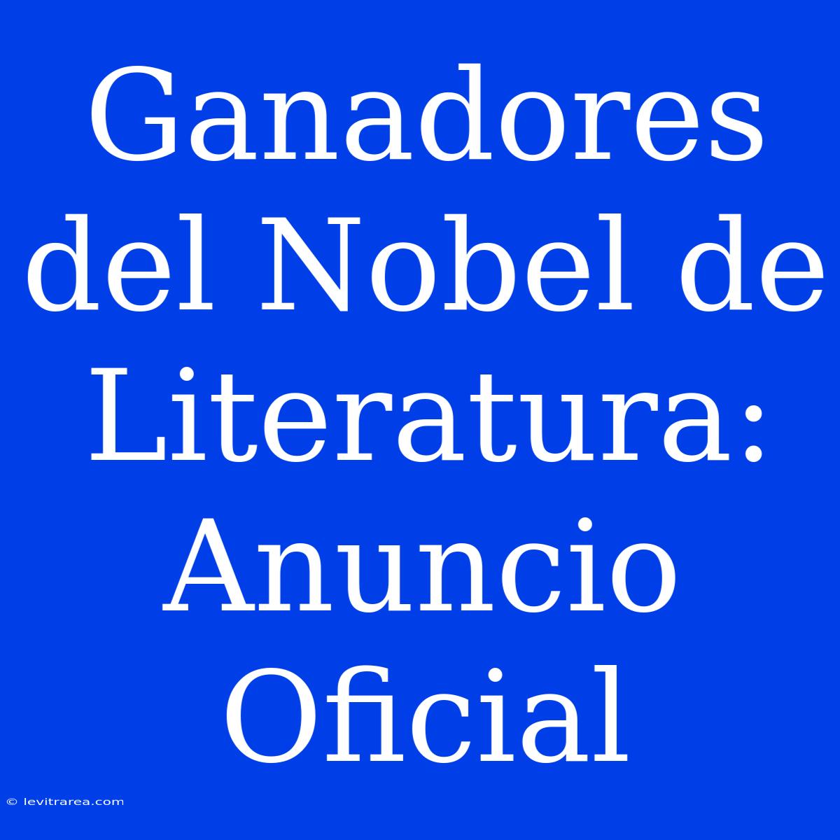 Ganadores Del Nobel De Literatura: Anuncio Oficial