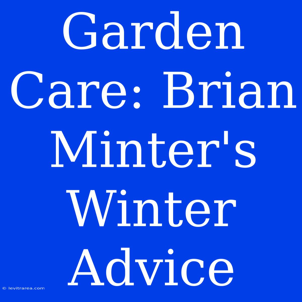 Garden Care: Brian Minter's Winter Advice