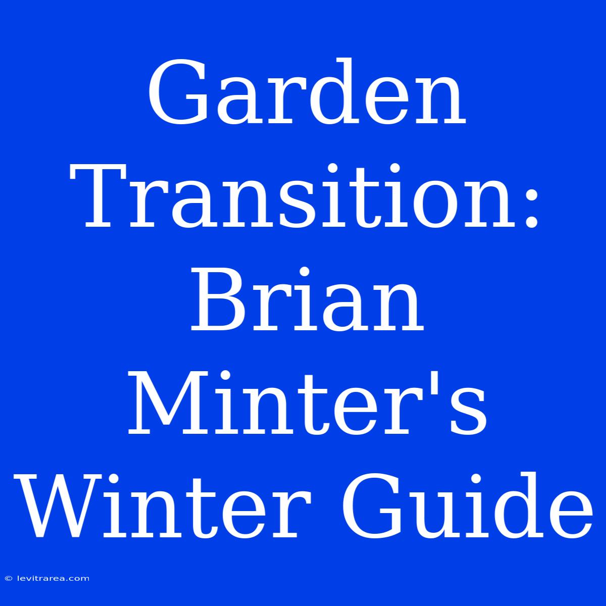 Garden Transition: Brian Minter's Winter Guide