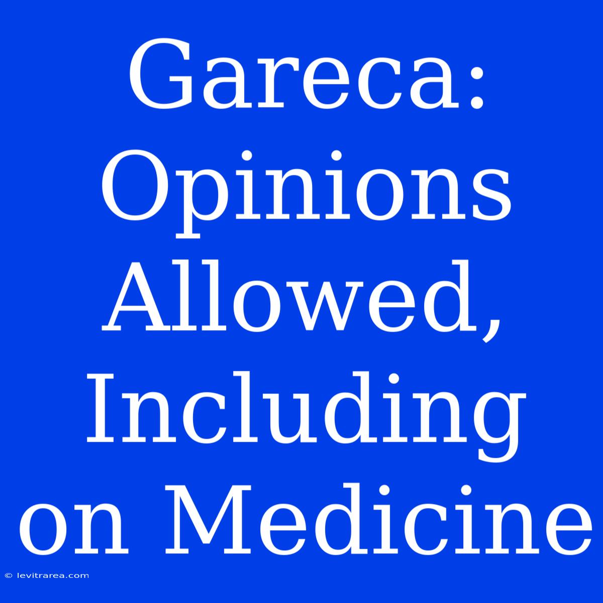 Gareca: Opinions Allowed, Including On Medicine 