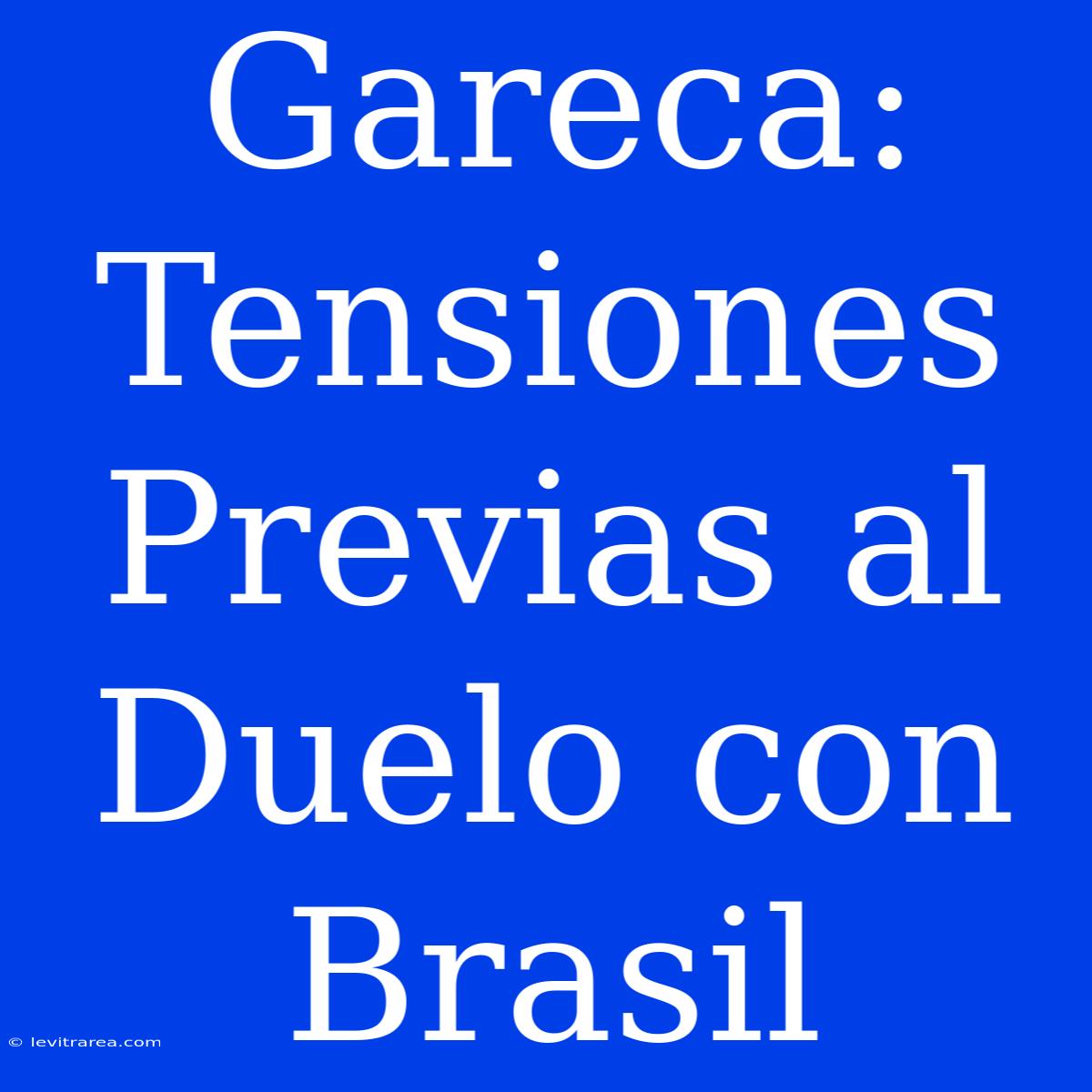 Gareca: Tensiones Previas Al Duelo Con Brasil