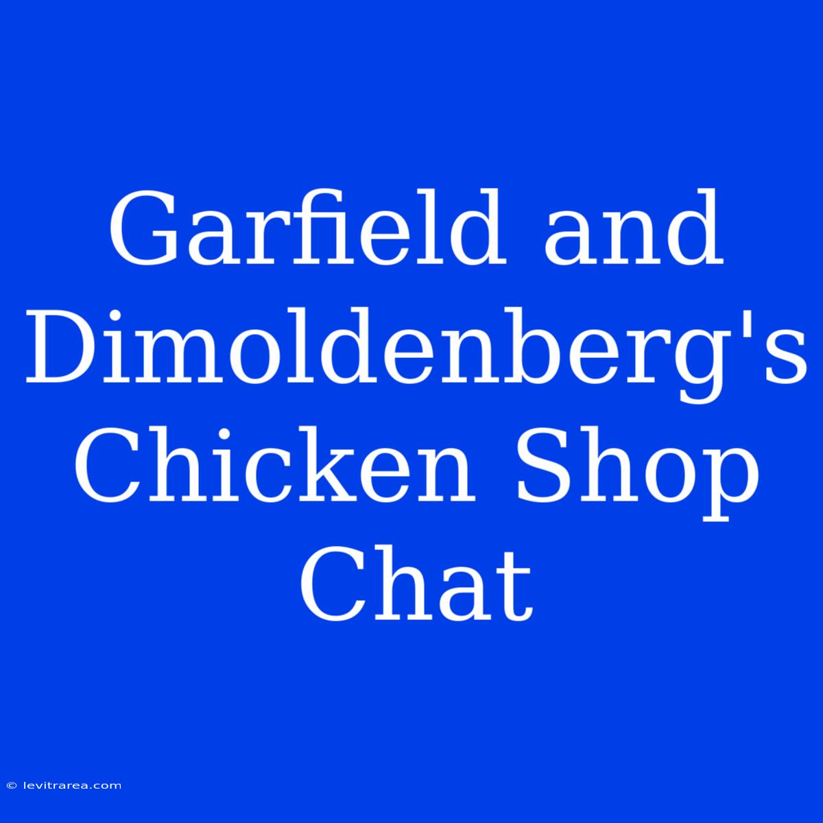 Garfield And Dimoldenberg's Chicken Shop Chat