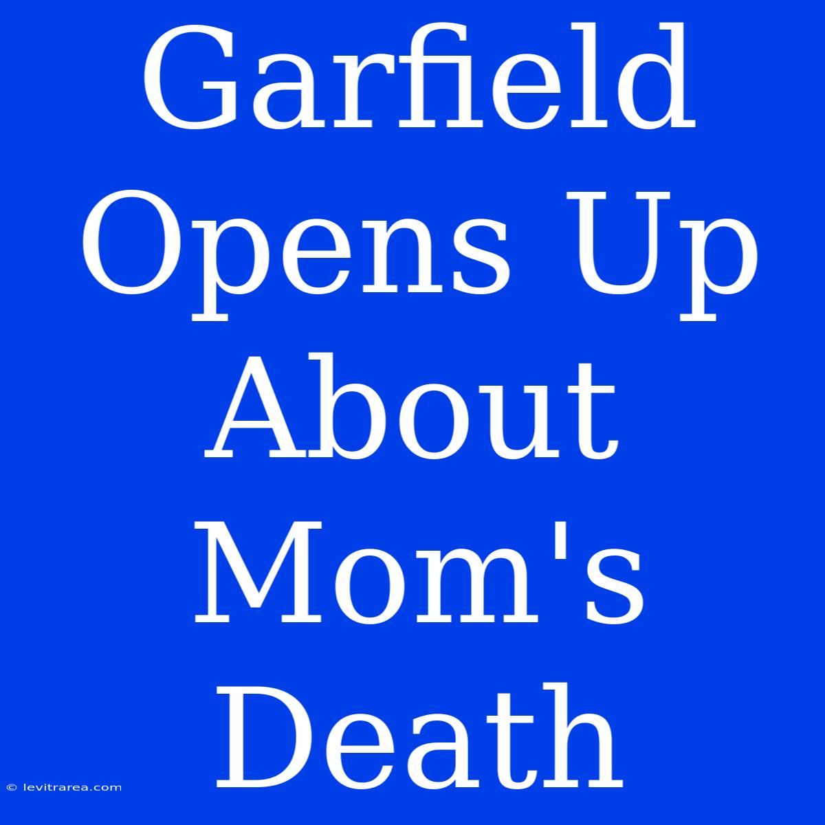 Garfield Opens Up About Mom's Death