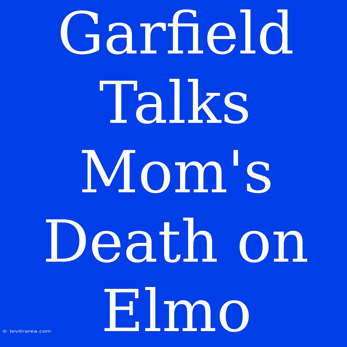 Garfield Talks Mom's Death On Elmo