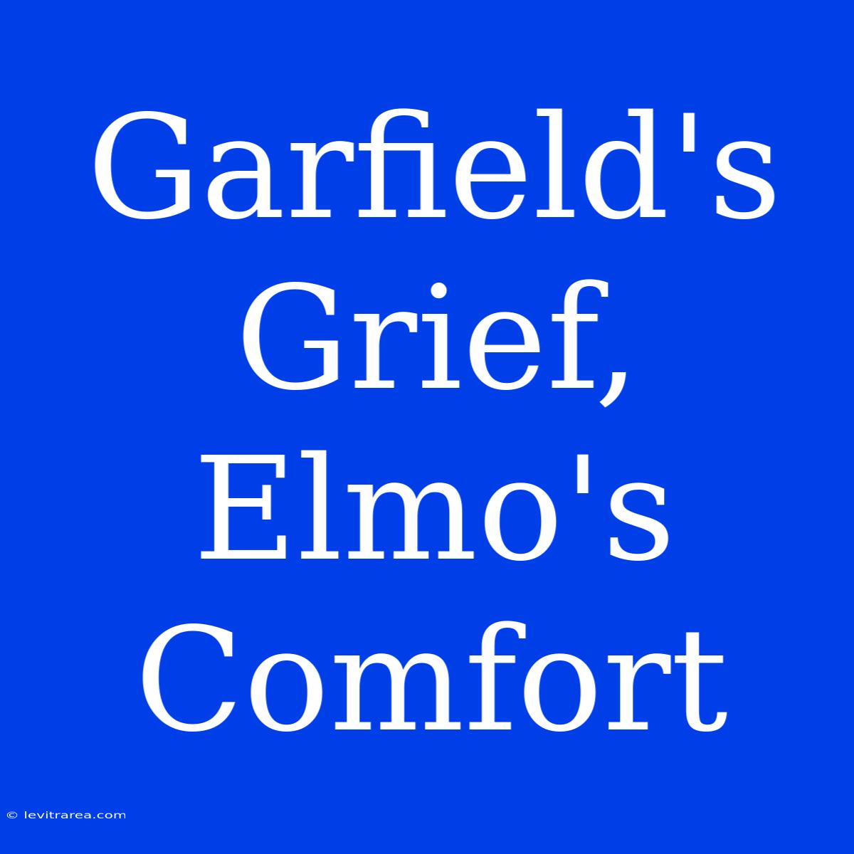 Garfield's Grief, Elmo's Comfort