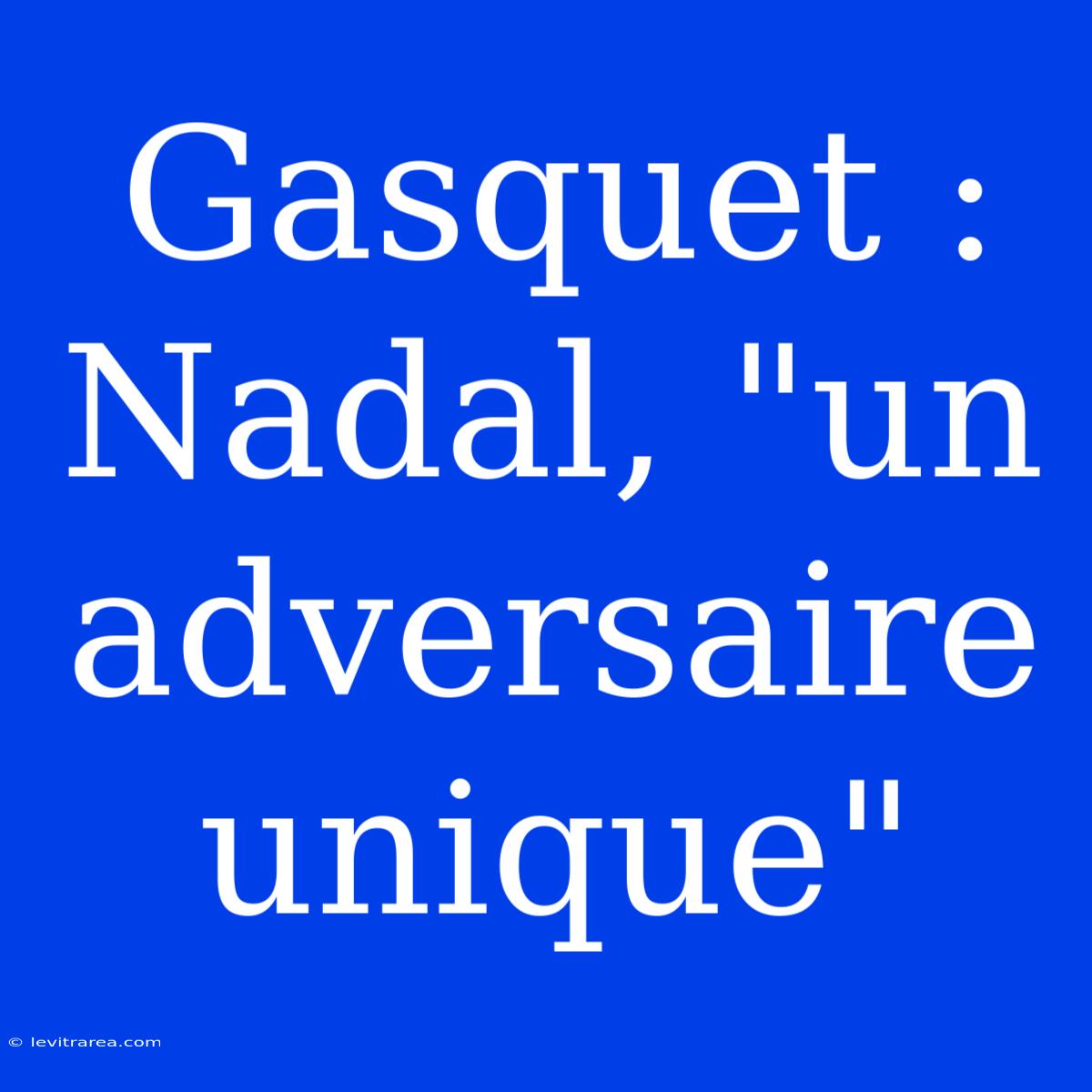 Gasquet : Nadal, 