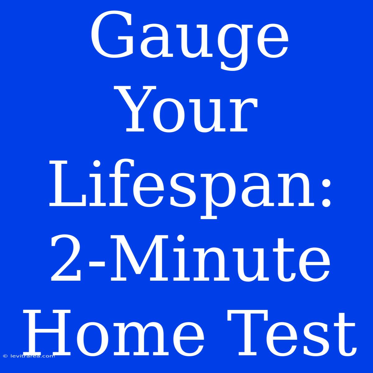 Gauge Your Lifespan: 2-Minute Home Test 