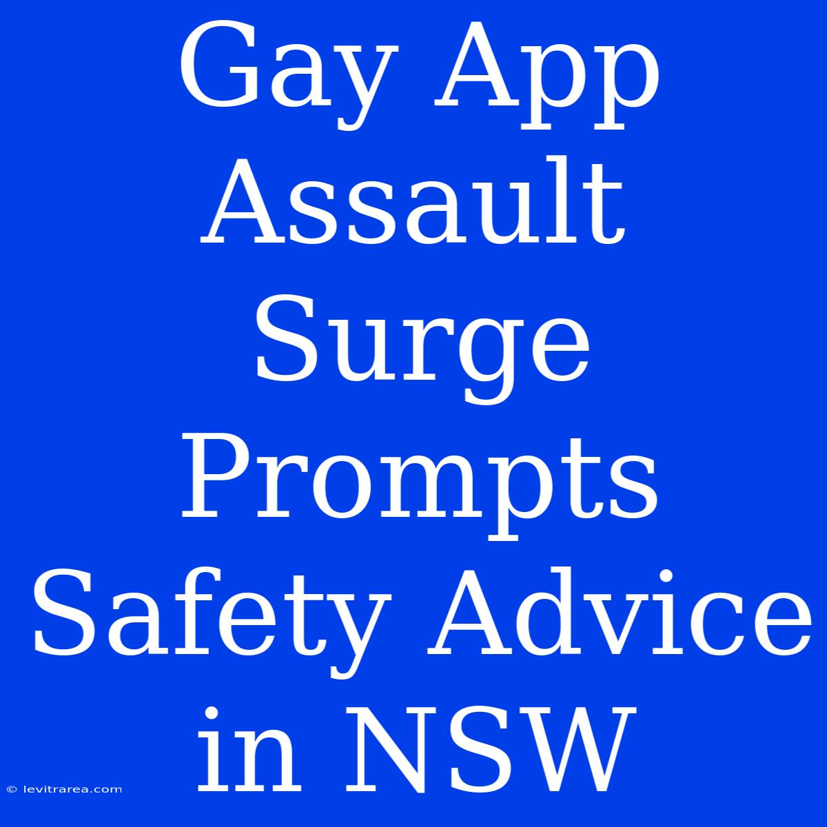 Gay App Assault Surge Prompts Safety Advice In NSW 