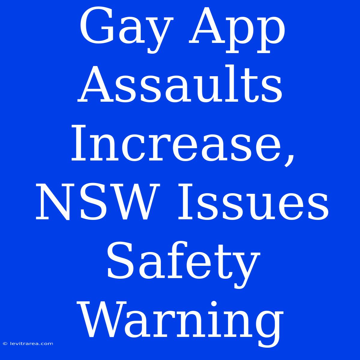 Gay App Assaults Increase, NSW Issues Safety Warning