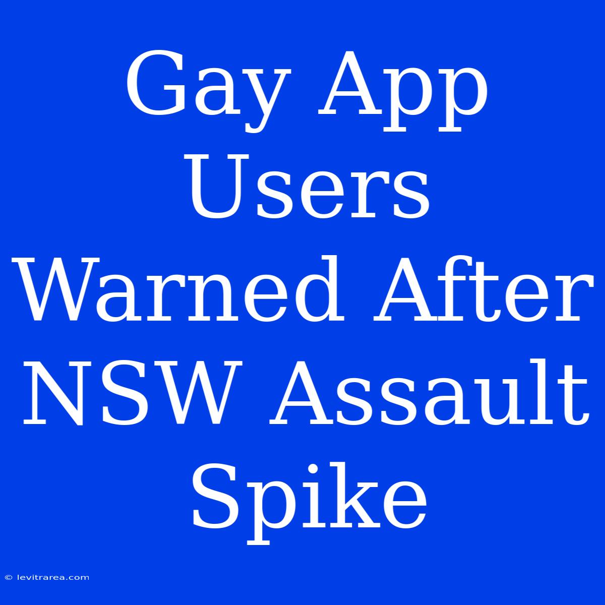 Gay App Users Warned After NSW Assault Spike