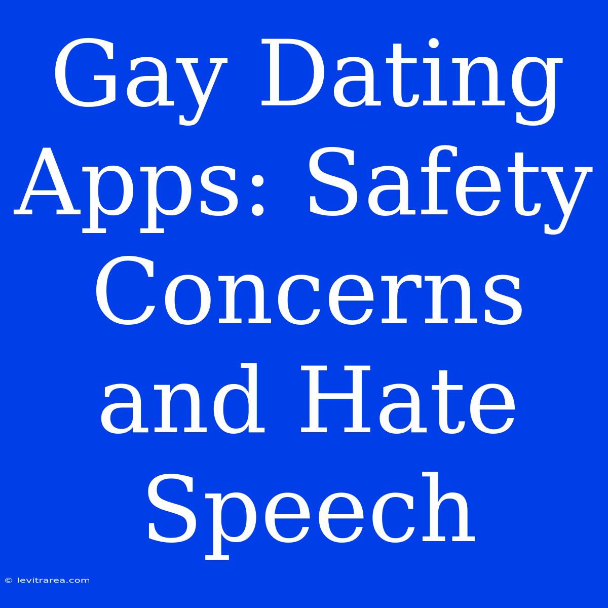 Gay Dating Apps: Safety Concerns And Hate Speech 