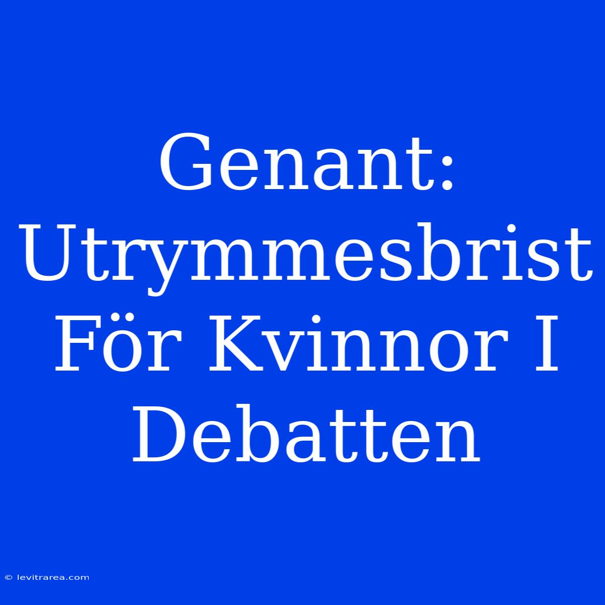 Genant: Utrymmesbrist För Kvinnor I Debatten