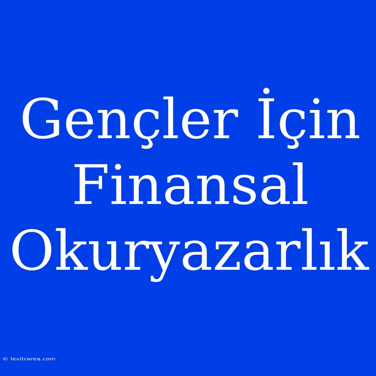 Gençler İçin Finansal Okuryazarlık