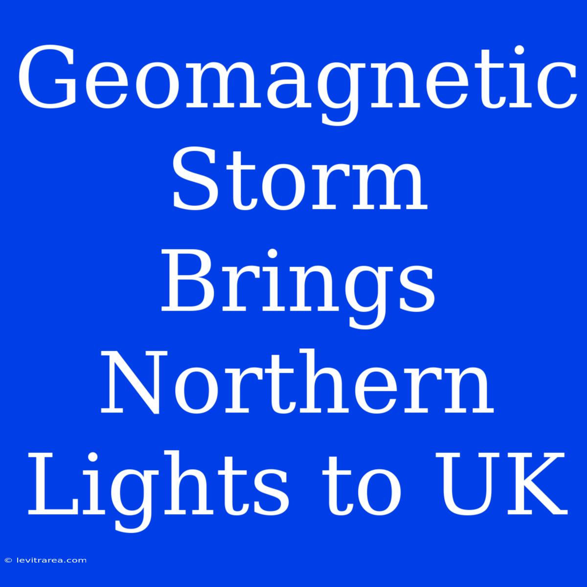 Geomagnetic Storm Brings Northern Lights To UK