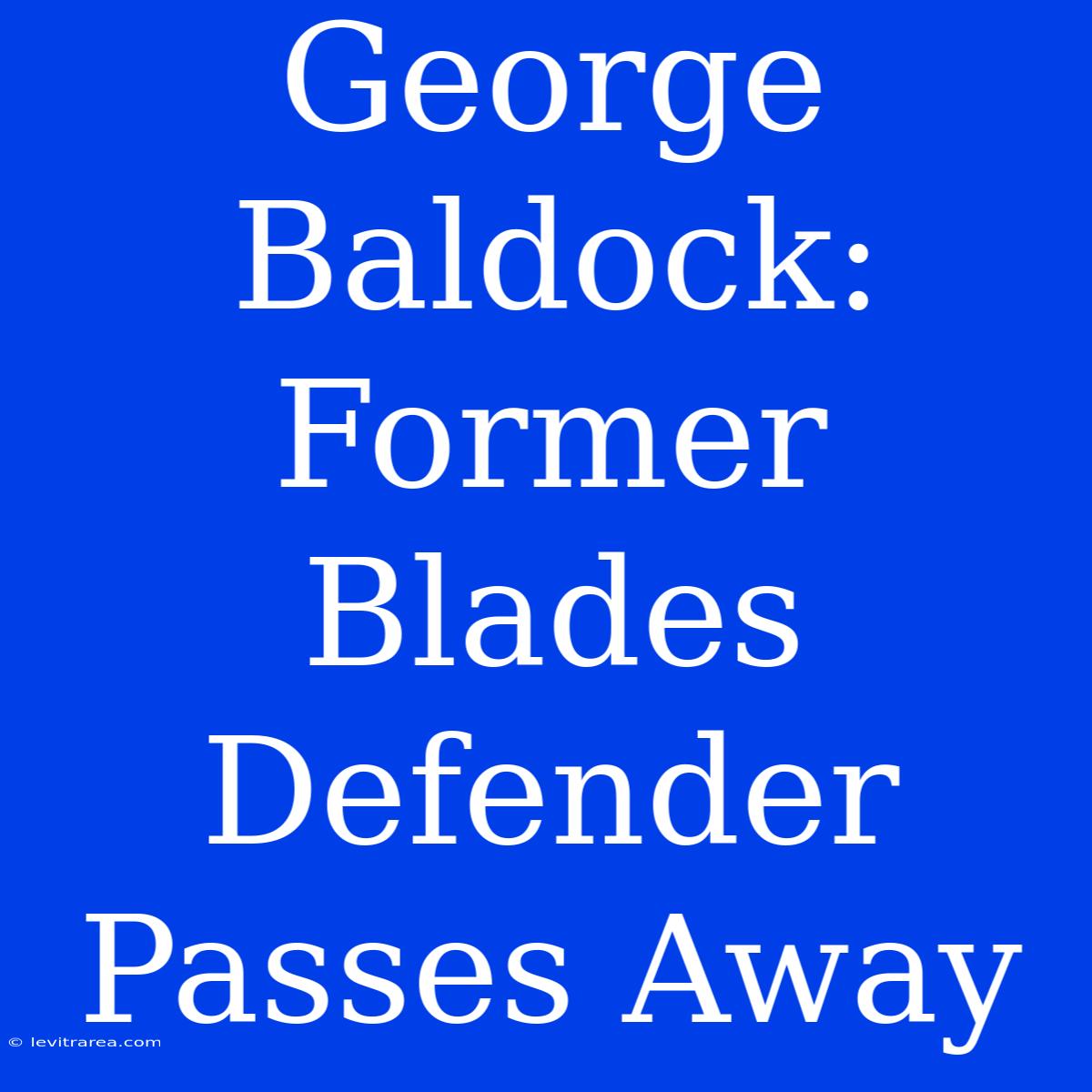 George Baldock: Former Blades Defender Passes Away 