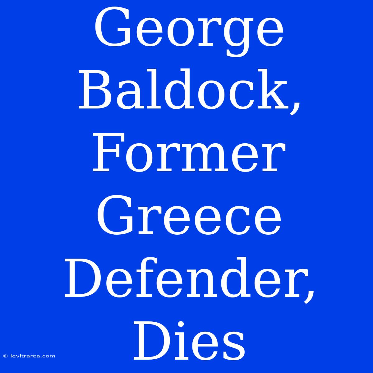 George Baldock, Former Greece Defender, Dies 