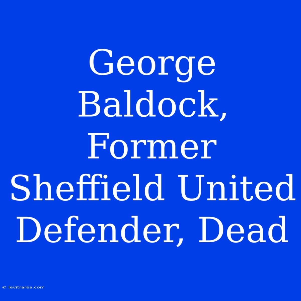 George Baldock, Former Sheffield United Defender, Dead 