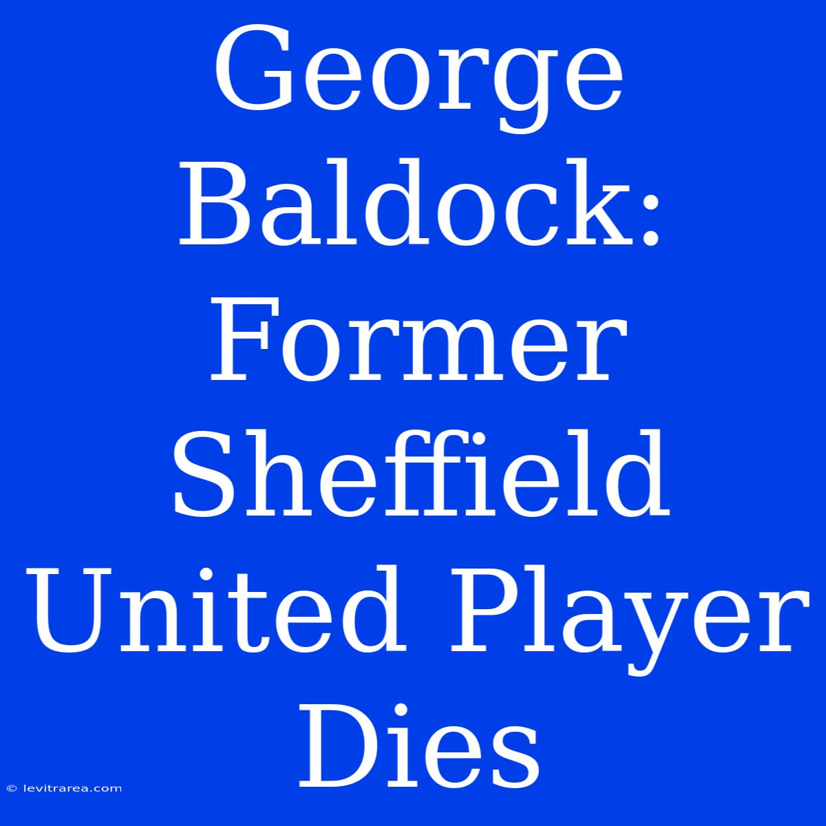 George Baldock: Former Sheffield United Player Dies