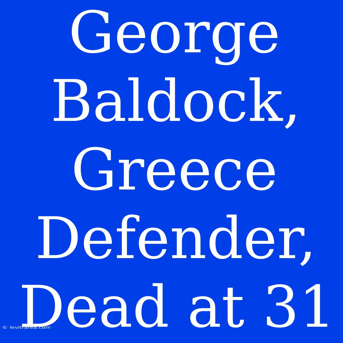 George Baldock, Greece Defender, Dead At 31